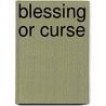 Blessing Or Curse by Derek Prince