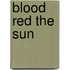 Blood Red The Sun