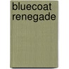 Bluecoat Renegade door Dale Graham