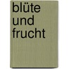 Blüte und Frucht by Peter Leins