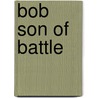 Bob Son Of Battle door Alfred Ollivant