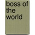 Boss of the World