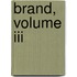 Brand, Volume Iii