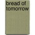 Bread Of Tomorrow