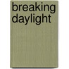 Breaking Daylight door M.J. Fredrick