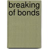 Breaking of Bonds door Arthur Davison Ficke