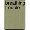 Breathing Trouble by Frederick Busch