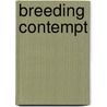 Breeding Contempt door Mark A. Largent