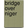 Bridge Over Niger door Remo Capra Bloise