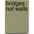 Bridges Not Walls