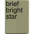 Brief Bright Star