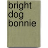 Bright Dog Bonnie by Bel Mooney