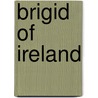 Brigid Of Ireland by Cindy Thompson