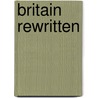 Britain Rewritten door Onbekend