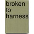 Broken To Harness
