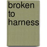 Broken To Harness door Edmund Hodgson Yates