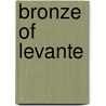 Bronze Of Levante door Miriam T. Timpledon
