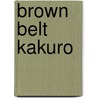 Brown Belt Kakuro door Conceptis Puzzles