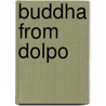 Buddha From Dolpo by Cyrus Stearns