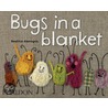 Bugs In A Blanket door Beatrice Alemagna