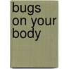 Bugs on Your Body by John Perritano