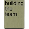 Building The Team door Sr. Kenric T. Brooks