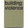 Building Violence door John P. May