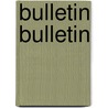 Bulletin Bulletin door Est Soci T. De G. Og