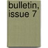 Bulletin, Issue 7