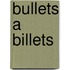Bullets a Billets