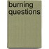 Burning Questions