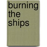 Burning the Ships door Marshall Phelps