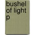 Bushel of Light P