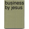 Business By Jesus by Kevin Cameron
