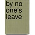 By No One's Leave