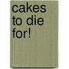 Cakes To Die For! door Bev Shaffer
