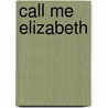 Call Me Elizabeth door Mary Alexander