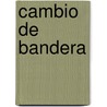 Cambio de Bandera by Felix De Azua