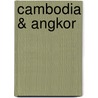 Cambodia & Angkor by Justin Creedy Smith
