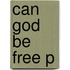 Can God Be Free P