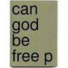 Can God Be Free P by William L. Rowe