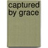Captured By Grace