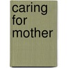 Caring for Mother door Viriginia Stem Owens