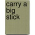 Carry A Big Stick