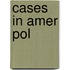 Cases In Amer Pol