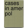 Cases In Amer Pol by Peabody