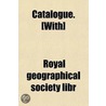 Catalogue. [With] by Royal Geographical Society Libr
