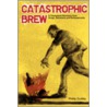 Catastrophic Brew door Philip Dudley