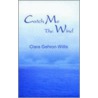 Catch Me The Wind door Clara Gehron Willis