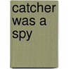 Catcher Was A Spy door Nicholas Dawidoff